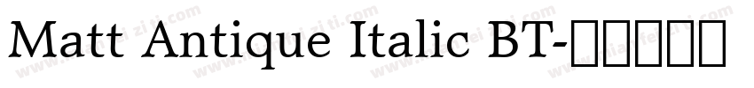 Matt Antique Italic BT字体转换